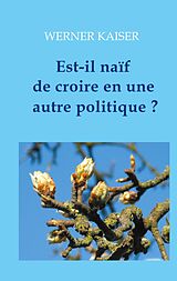 eBook (epub) Est-il naïf de croire en une autre politique ? de Werner Kaiser