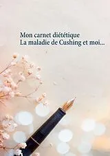 Kartonierter Einband Mon carnet diététique : la maladie de Cushing et moi von Cédric Menard