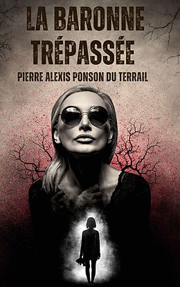 eBook (epub) La Baronne trépassée de Pierre Alexis Ponson Du Terrail