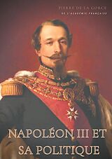 eBook (epub) Napoléon III et sa politique de Pierre De La Gorce