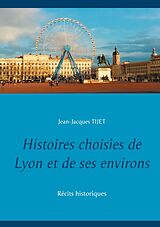 eBook (epub) Histoires choisies de Lyon et de ses environs de Jean-Jacques Tijet