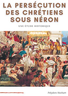 eBook (epub) La persécution des chrétiens sous Néron de Polydore Hochart