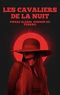 E-Book (epub) Les Cavaliers de la nuit von Pierre Alexis Ponson Du Terrail