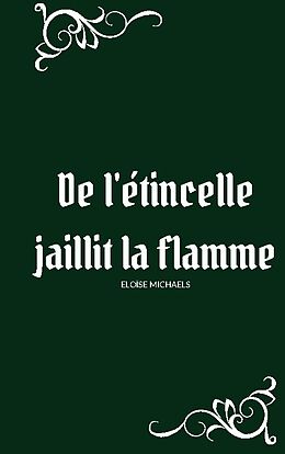 Couverture cartonnée De l'étincelle jaillit la flamme de Eloïse Michaels