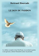 E-Book (epub) Le Don du pardon von Bertrand Hourcade