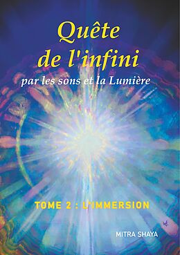 eBook (epub) Quête de l'infini par les sons et la Lumière, Tome 2, L'Immersion de Mitra Shaya