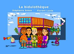 E-Book (epub) La bidulothèque von Stéphanie Soban, Florent Lucéa