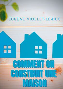 eBook (epub) Comment on construit une maison de Eugène Viollet-Le-Duc