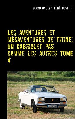 eBook (epub) Les aventures et mésaventures de Titine, un cabriolet pas comme les autres TOME 4 de Bernard-Jean-René Dusert