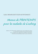 E-Book (epub) Menus de printemps pour la maladie de Cushing von Cédric Menard