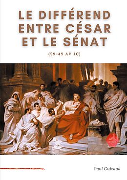 eBook (epub) Le différend entre César et le Sénat (59-49 av JC) de Paul Guiraud