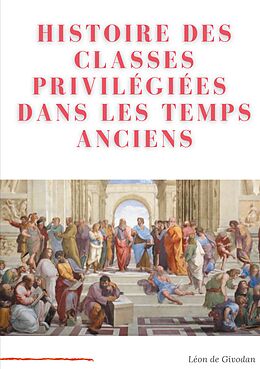 E-Book (epub) Histoire des classes privilégiées dans les temps anciens von Léon de Givodan