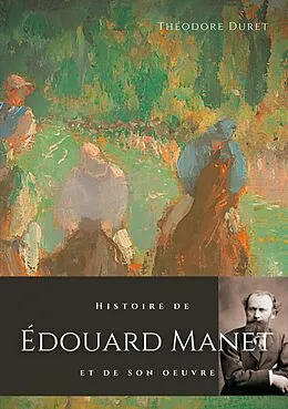 E-Book (epub) Histoire de Édouard Manet et de son oeuvre von Théodore Duret