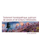 eBook (epub) Traitement homéopathique, guérison de cancers et de tumeurs métastasées de Jens Wurster