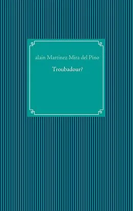 E-Book (epub) Troubadour? von Alain Martinez Mira del Pino