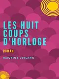 E-Book (epub) Les Huit coups de l'horloge von Maurice Leblanc