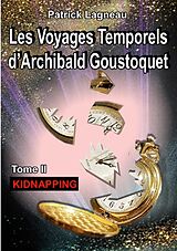 eBook (epub) Les voyages temporels d'Archibald Goustoquet - Tome II de Patrick Lagneau