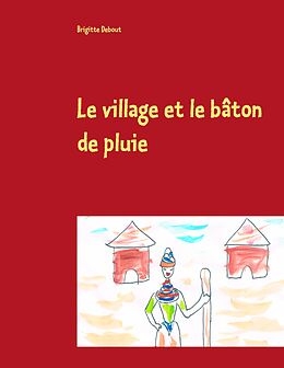 E-Book (epub) Le village et le bâton de pluie von Brigitte Debout