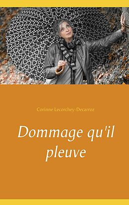 E-Book (epub) Dommage qu'il pleuve von Corinne Lecorchey-Decarroz