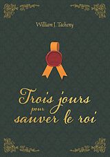 eBook (epub) Trois jours pour sauver le roi de William Tacheny