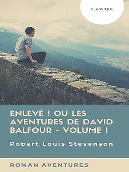 eBook (epub) Enlevé ! ou Les Aventures de David Balfour - Volume I de Robert Louis Stevenson