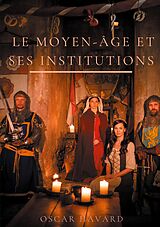 E-Book (epub) Le Moyen Age et ses institutions von Oscar Havard