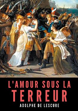 eBook (epub) L'amour sous la Terreur de Adolphe De Lescure