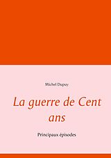 eBook (epub) La guerre de Cent ans de Michel Dupuy