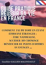 eBook (epub) Guide Pratique pour Réussir sa Vie en FRANCE de Gauthier Gallier Malondault