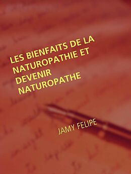 eBook (epub) Les bienfaits de la naturopathie et devenir naturopathe de Jamy Felipe