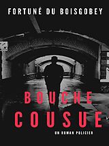 eBook (epub) Bouche Cousue de Fortuné Du Boisgobey