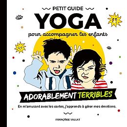 Couverture cartonnée Le petit guide yoga et ses cartes pour accompagner les enfants adorablement "terribles" de Françoise Vallat