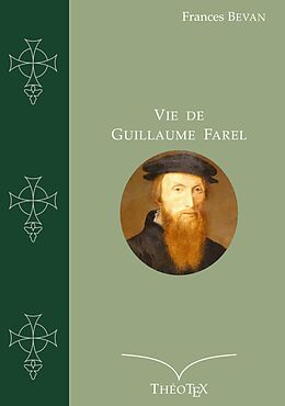 eBook (epub) Vie de Guillaume Farel de Frances Bevan