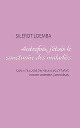 E-Book (epub) Autrefois, j'étais le sanctuaire des maladies von Silerot Loemba