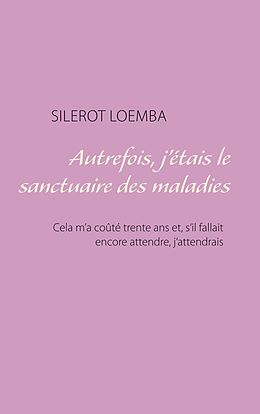 eBook (epub) Autrefois, j'étais le sanctuaire des maladies de Silerot Loemba