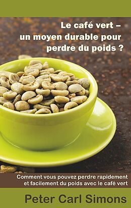 eBook (epub) Le café vert - un moyen durable pour perdre du poids? de Peter Carl Simons