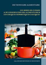 eBook (epub) Dictionnaire des modes de cuisson et de conservation des aliments pour le traitement diététiques des coliques néphrétiques calciques de Cédric Menard
