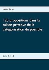eBook (epub) 120 propositions dans la raison privative de la catégorisation du possible de Helder Serpa