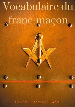 E-Book (epub) Vocabulaire du franc-maçon von Etienne-François Bazot