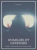 E-Book (epub) Humiliés et Offensés von Fiodor Mikhaïlovitch Dostoïevski