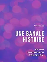 E-Book (epub) Une banale histoire von Anton Pavlovitch Tchekhov