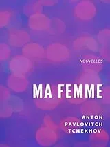 E-Book (epub) Ma femme von Anton Pavlovitch Tchekhov