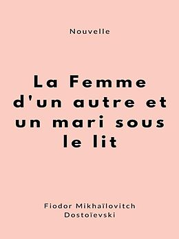 eBook (epub) La Femme d'un autre et un mari sous le lit de Fiodor Mikhaïlovitch Dostoïevski