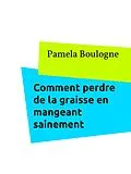 E-Book (epub) Comment perdre de la graisse en mangeant sainement von Pamela Boulogne