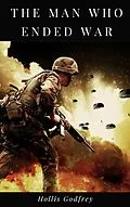 E-Book (epub) The Man Who Ended War von Hollis Godfrey