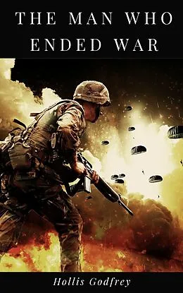 E-Book (epub) The Man Who Ended War von Hollis Godfrey