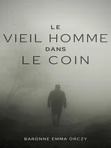 E-Book (epub) Le Vieil Homme dans le coin von Baronne Emma Orczy