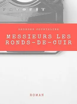 E-Book (epub) Messieurs les ronds-de-cuir von Georges Courteline