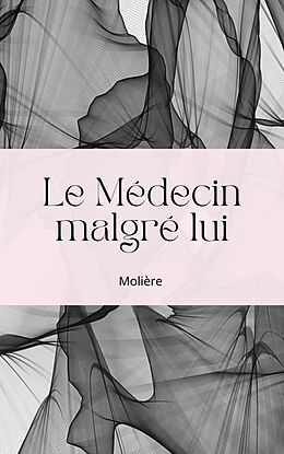 E-Book (epub) Le Médecin malgré lui von Jean Baptiste Poquelin (Molière)