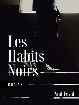 eBook (epub) Les Habits Noirs de Paul Féval